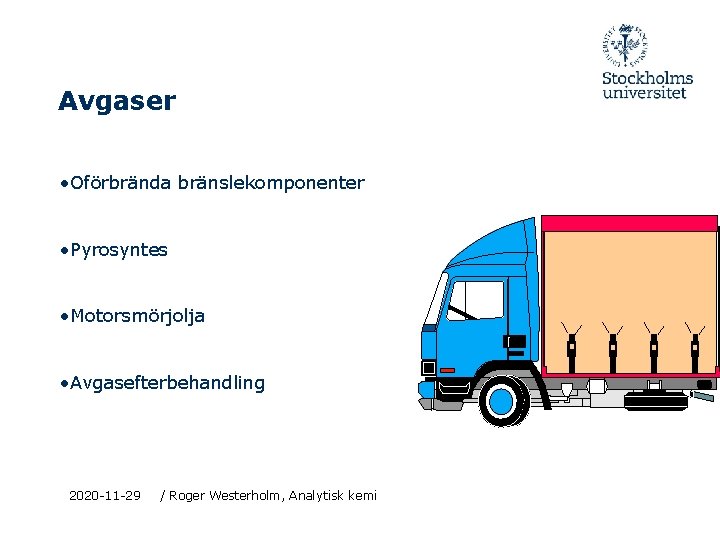 Avgaser • Oförbrända bränslekomponenter • Pyrosyntes • Motorsmörjolja • Avgasefterbehandling 2020 -11 -29 /