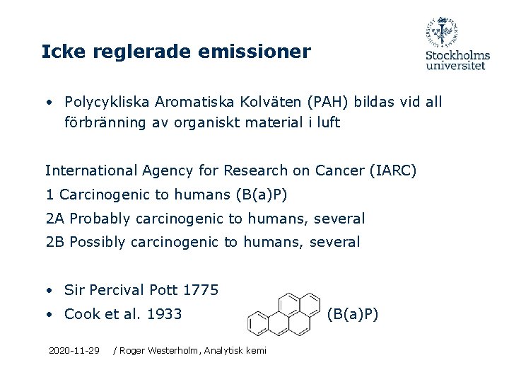 Icke reglerade emissioner • Polycykliska Aromatiska Kolväten (PAH) bildas vid all förbränning av organiskt