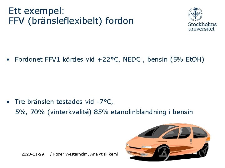 Ett exempel: FFV (bränsleflexibelt) fordon • Fordonet FFV 1 kördes vid +22°C, NEDC ,