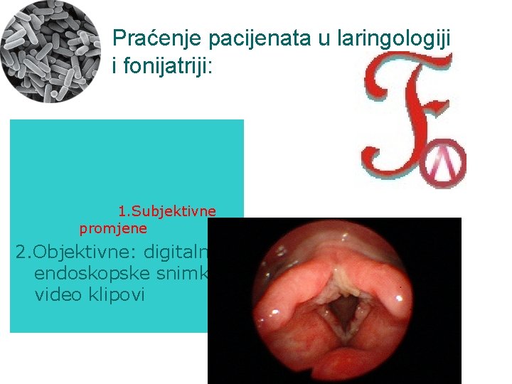 Praćenje pacijenata u laringologiji i fonijatriji: 1. Subjektivne promjene 2. Objektivne: digitalne endoskopske snimke