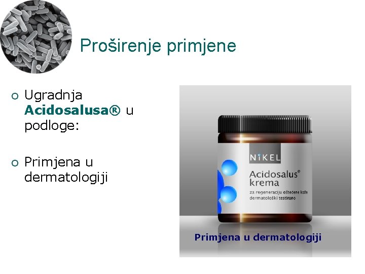 Proširenje primjene ¡ Ugradnja Acidosalusa® u podloge: ¡ Primjena u dermatologiji 