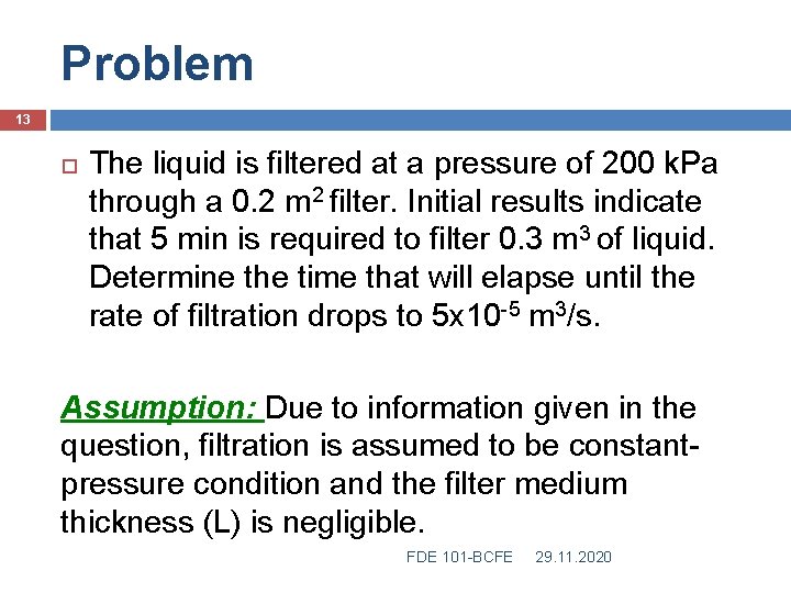 Problem 13 The liquid is filtered at a pressure of 200 k. Pa through