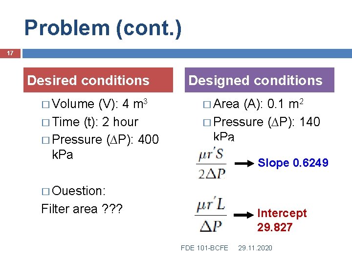 Problem (cont. ) 17 Desired conditions � Volume (V): 4 m 3 � Time