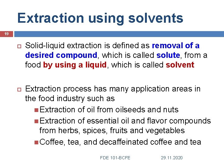 Extraction using solvents 19 Solid-liquid extraction is defined as removal of a desired compound,