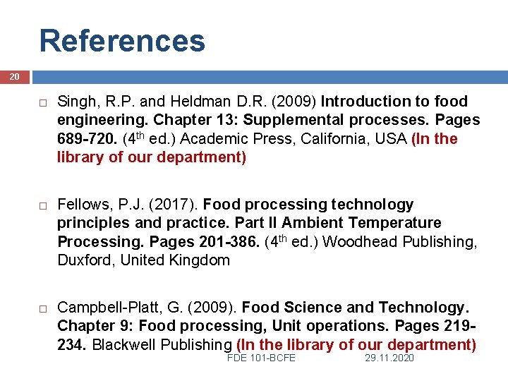 References 20 Singh, R. P. and Heldman D. R. (2009) Introduction to food engineering.