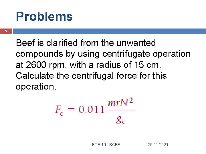 Problems 5 Beef is clarified from the unwanted compounds by using centrifugate operation at