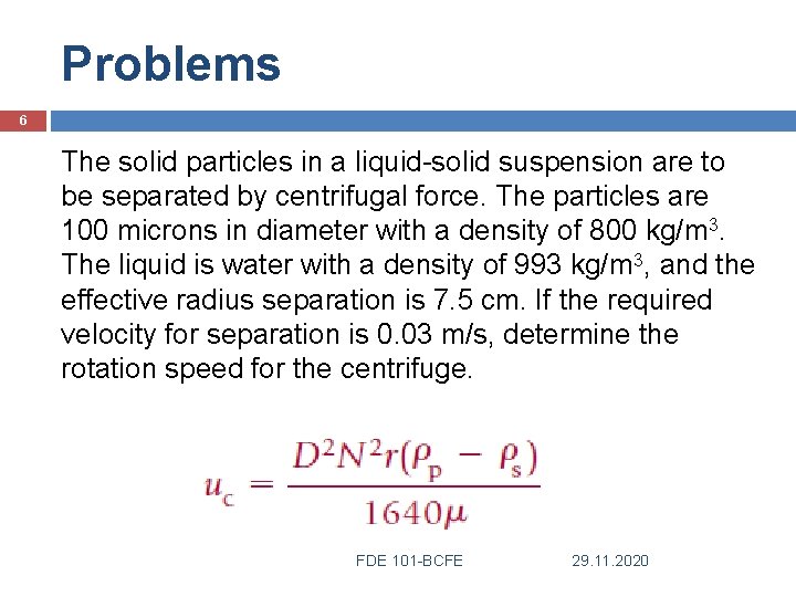 Problems 6 The solid particles in a liquid-solid suspension are to be separated by