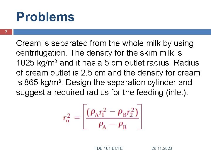Problems 7 Cream is separated from the whole milk by using centrifugation. The density