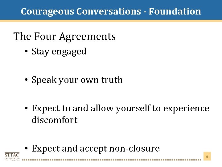 Courageous Conversations - Foundation Title Goes Here The Four Agreements • Stay engaged •