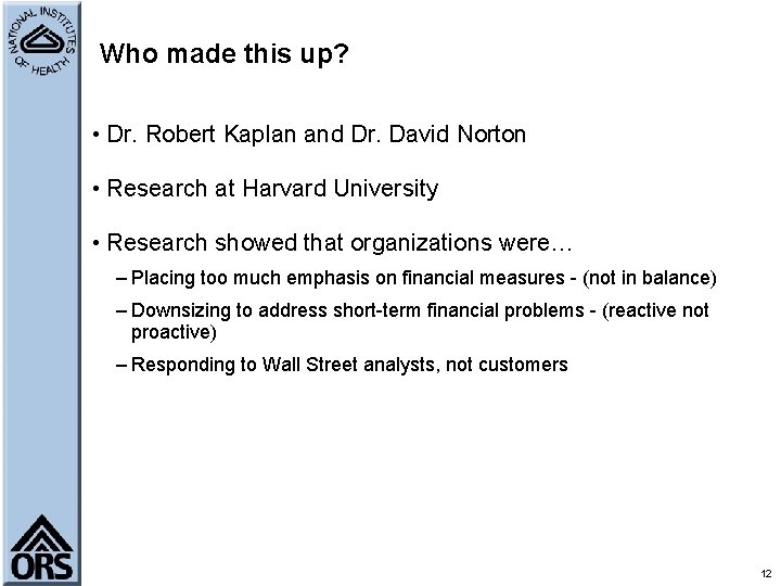 Who made this up? • Dr. Robert Kaplan and Dr. David Norton • Research