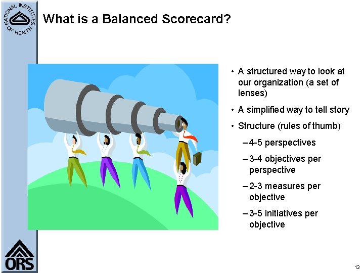 What is a Balanced Scorecard? • A structured way to look at our organization