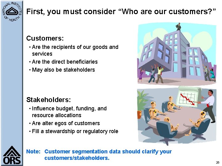 First, you must consider “Who are our customers? ” Customers: • Are the recipients