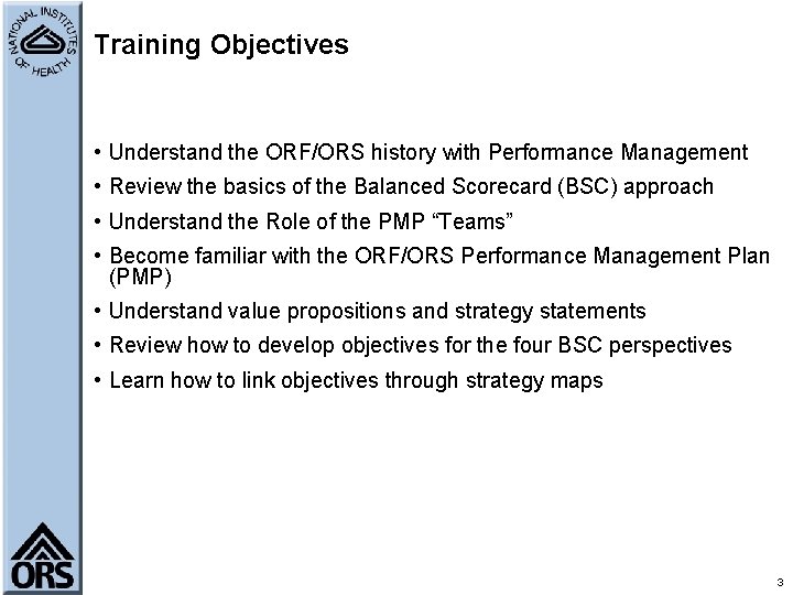 Training Objectives • Understand the ORF/ORS history with Performance Management • Review the basics
