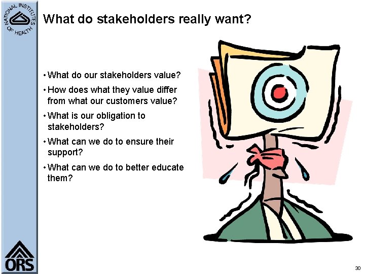 What do stakeholders really want? • What do our stakeholders value? • How does