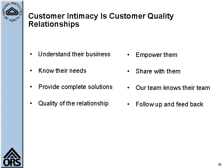 Customer Intimacy Is Customer Quality Relationships • Understand their business • Empower them •