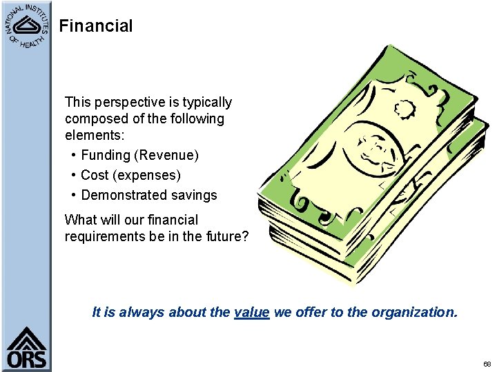 Financial This perspective is typically composed of the following elements: • Funding (Revenue) •