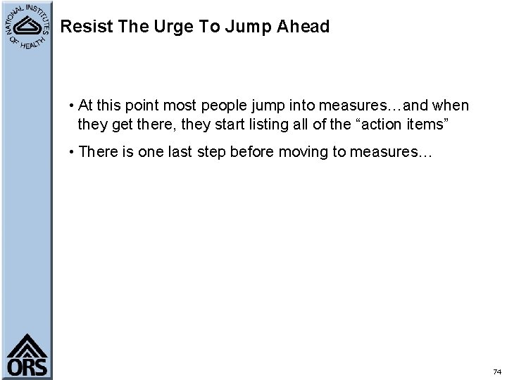 Resist The Urge To Jump Ahead • At this point most people jump into