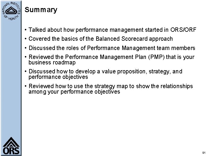 Summary • Talked about how performance management started in ORS/ORF • Covered the basics