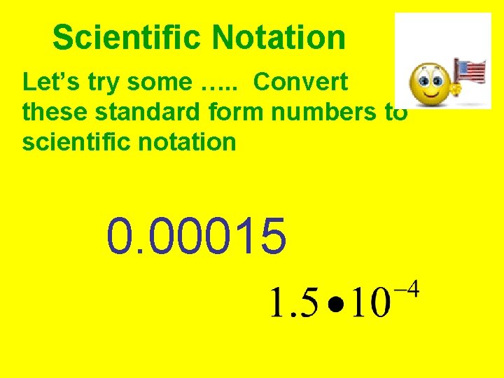 Scientific Notation Let’s try some …. . Convert these standard form numbers to scientific Scientific Notation Let’s try some …. . Convert these standard form numbers to scientific