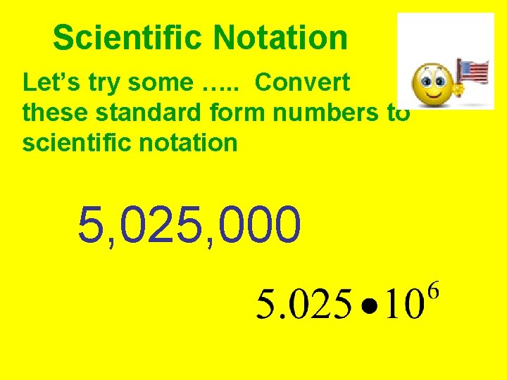 Scientific Notation Let’s try some …. . Convert these standard form numbers to scientific Scientific Notation Let’s try some …. . Convert these standard form numbers to scientific
