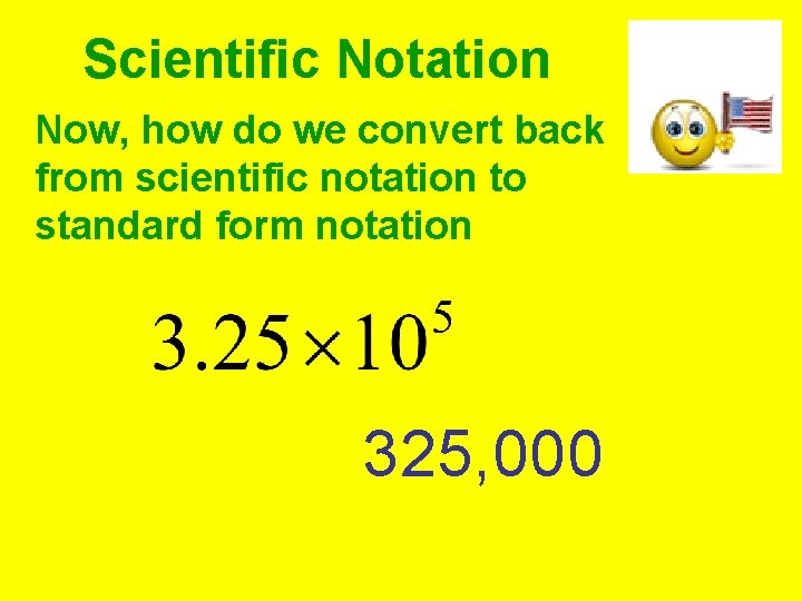 Scientific Notation Now, how do we convert back from scientific notation to standard form Scientific Notation Now, how do we convert back from scientific notation to standard form