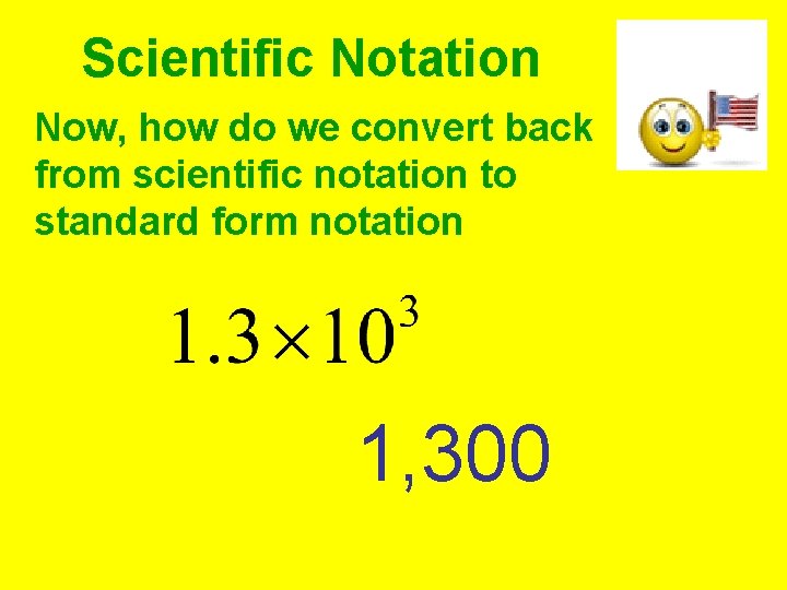 Scientific Notation Now, how do we convert back from scientific notation to standard form Scientific Notation Now, how do we convert back from scientific notation to standard form