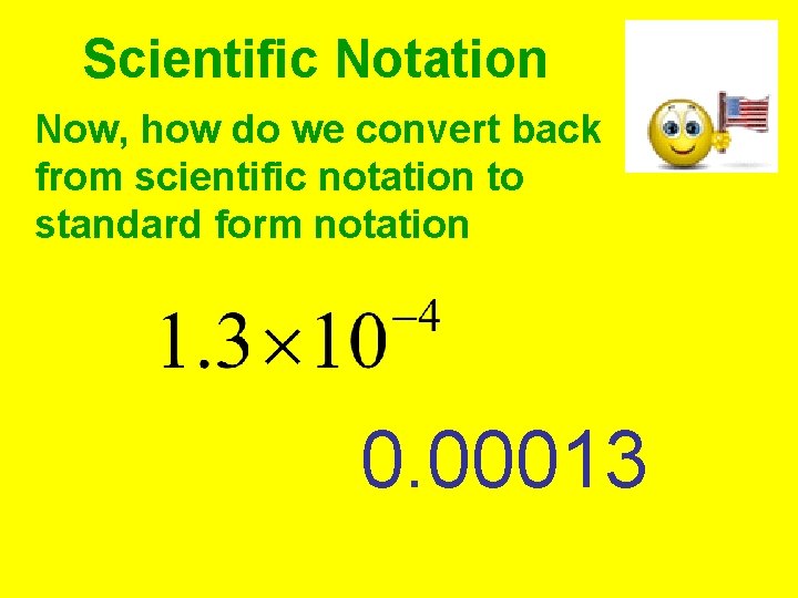 Scientific Notation Now, how do we convert back from scientific notation to standard form Scientific Notation Now, how do we convert back from scientific notation to standard form