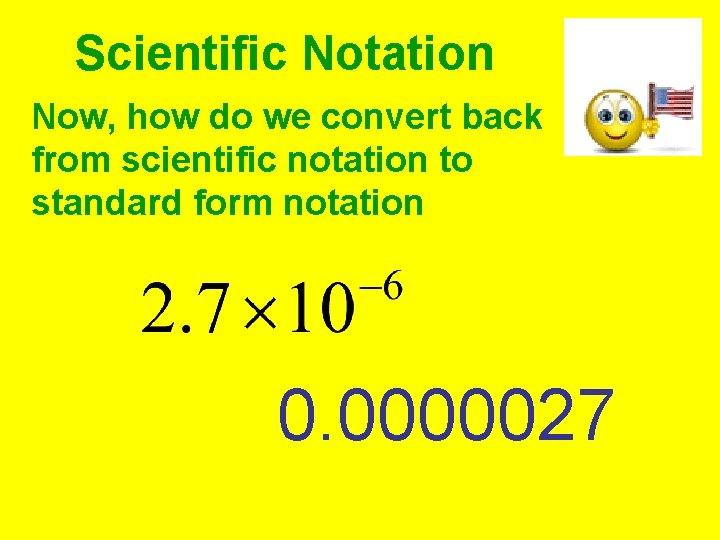Scientific Notation Now, how do we convert back from scientific notation to standard form Scientific Notation Now, how do we convert back from scientific notation to standard form