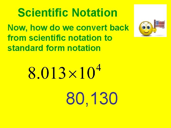 Scientific Notation Now, how do we convert back from scientific notation to standard form Scientific Notation Now, how do we convert back from scientific notation to standard form
