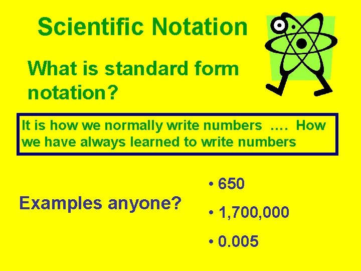 Scientific Notation What is standard form notation? It is how we normally write numbers Scientific Notation What is standard form notation? It is how we normally write numbers