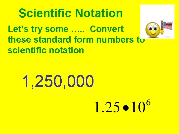 Scientific Notation Let’s try some …. . Convert these standard form numbers to scientific Scientific Notation Let’s try some …. . Convert these standard form numbers to scientific