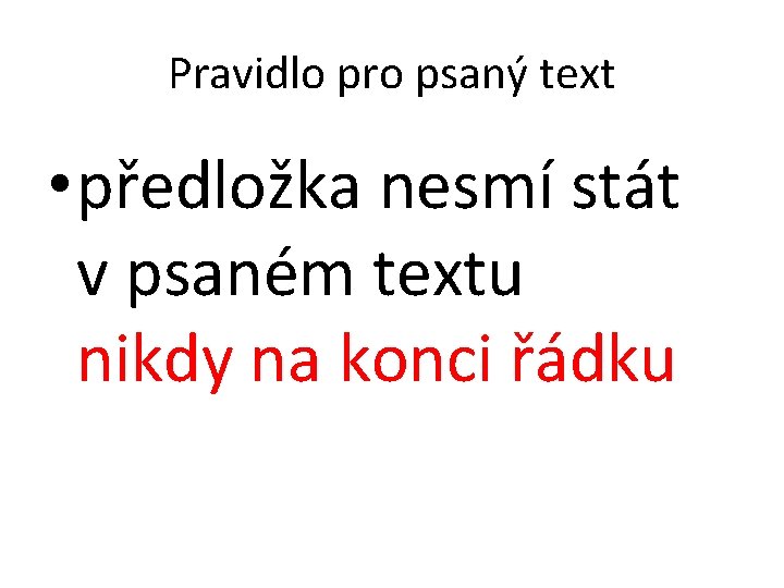 Pravidlo pro psaný text • předložka nesmí stát v psaném textu nikdy na konci