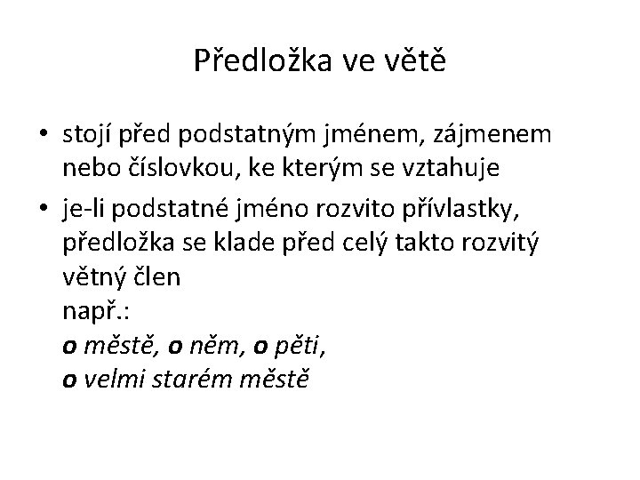 Předložka ve větě • stojí před podstatným jménem, zájmenem nebo číslovkou, ke kterým se