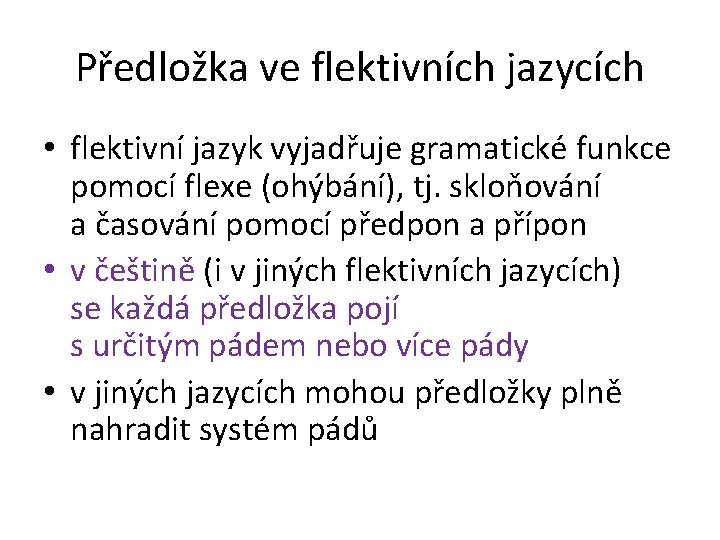 Předložka ve flektivních jazycích • flektivní jazyk vyjadřuje gramatické funkce pomocí flexe (ohýbání), tj.