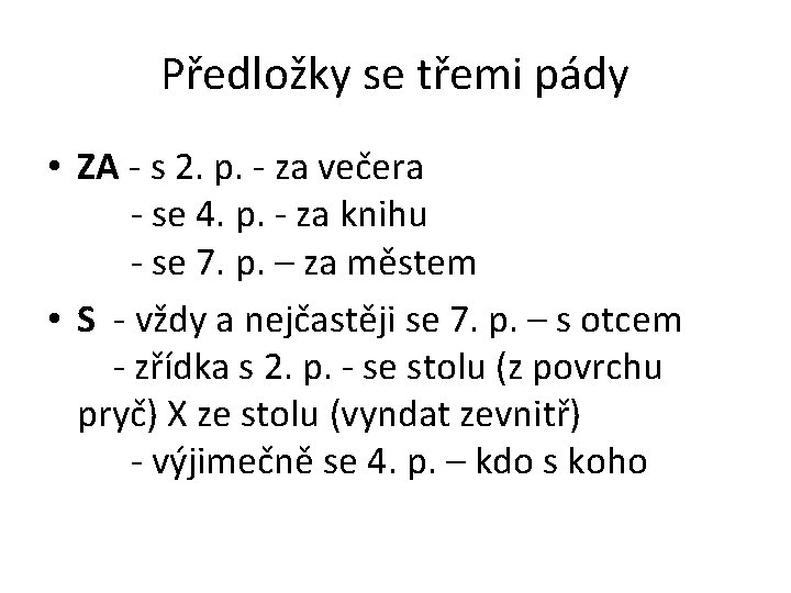 Předložky se třemi pády • ZA - s 2. p. - za večera -