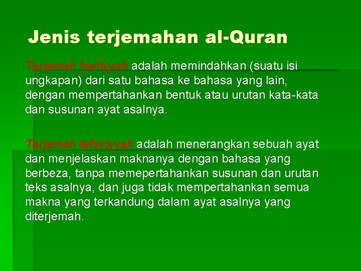 Jenis terjemahan al-Quran Tarjamah harfiyyah adalah memindahkan (suatu isi ungkapan) dari satu bahasa ke