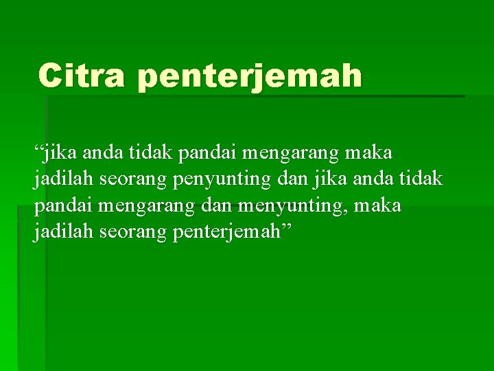 Citra penterjemah “jika anda tidak pandai mengarang maka jadilah seorang penyunting dan jika anda