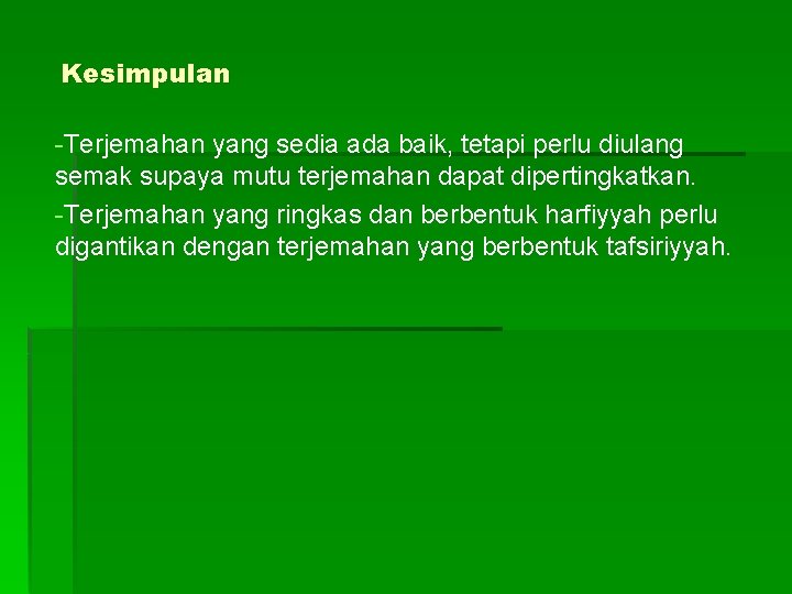 Kesimpulan -Terjemahan yang sedia ada baik, tetapi perlu diulang semak supaya mutu terjemahan dapat