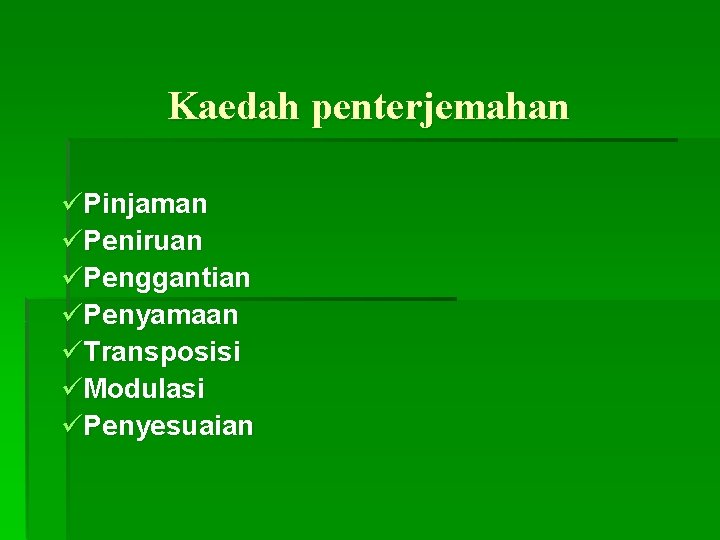 Kaedah penterjemahan üPinjaman üPeniruan üPenggantian üPenyamaan üTransposisi üModulasi üPenyesuaian 