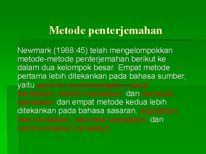 Metode penterjemahan Newmark (1988: 45) telah mengelompokkan metode-metode penterjemahan berikut ke dalam dua kelompok