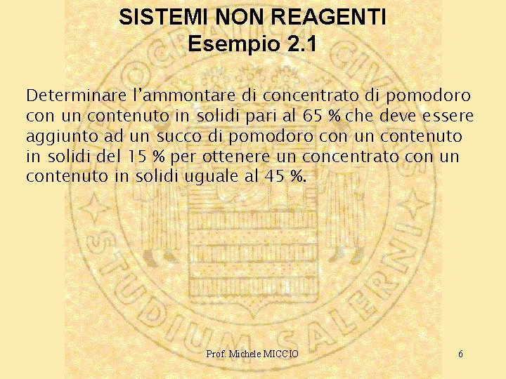 SISTEMI NON REAGENTI Esempio 2. 1 Determinare l’ammontare di concentrato di pomodoro con un