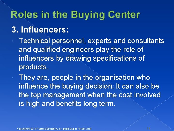Roles in the Buying Center 3. Influencers: Technical personnel, experts and consultants and qualified