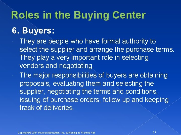 Roles in the Buying Center 6. Buyers: They are people who have formal authority