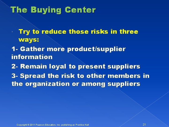 The Buying Center Try to reduce those risks in three ways: 1 - Gather