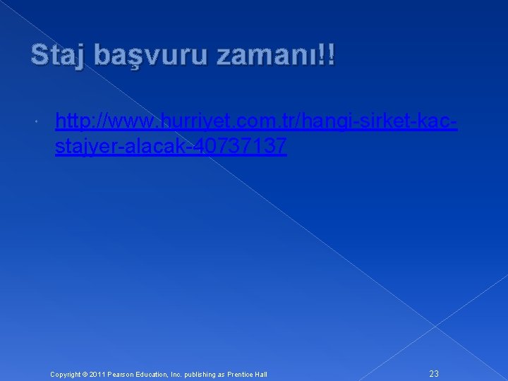 Staj başvuru zamanı!! http: //www. hurriyet. com. tr/hangi-sirket-kacstajyer-alacak-40737137 Copyright © 2011 Pearson Education, Inc.