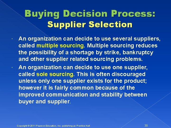 Buying Decision Process: Supplier Selection An organization can decide to use several suppliers, called