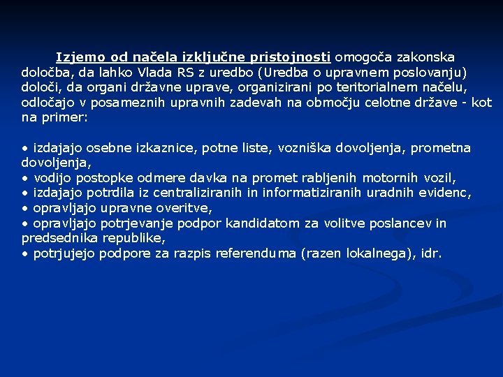 Izjemo od načela izključne pristojnosti omogoča zakonska določba, da lahko Vlada RS z uredbo