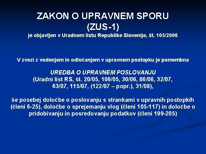 ZAKON O UPRAVNEM SPORU (ZUS-1) je objavljen v Uradnem listu Republike Slovenije, št. 105/2006