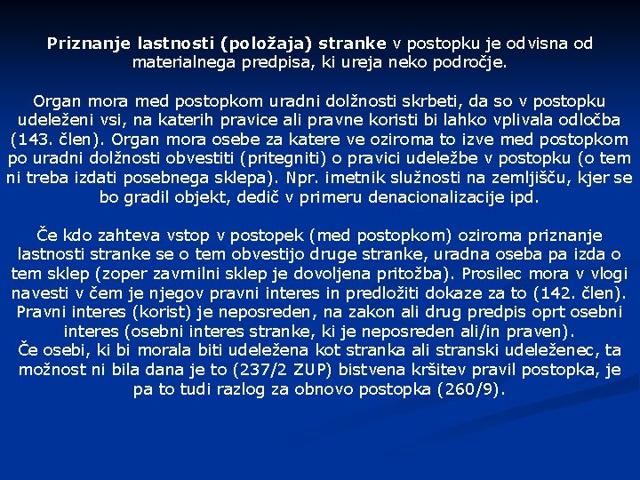 Priznanje lastnosti (položaja) stranke v postopku je odvisna od materialnega predpisa, ki ureja neko