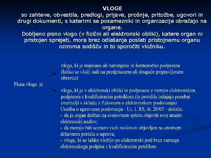 VLOGE so zahteve, obvestila, predlogi, prijave, prošnje, pritožbe, ugovori in drugi dokumenti, s katerimi